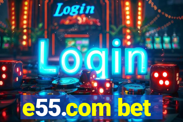 e55.com bet