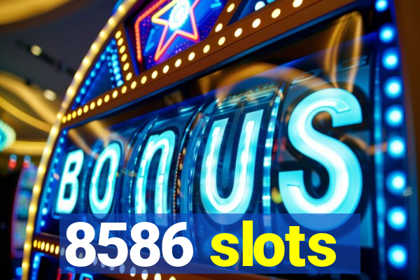 8586 slots