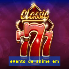 evento de anime em sp hoje