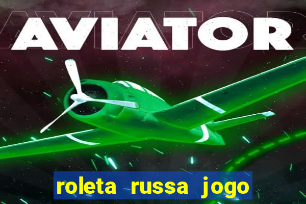 roleta russa jogo como funciona