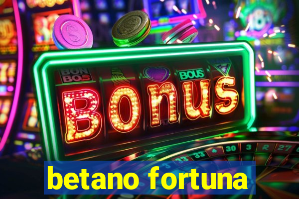 betano fortuna