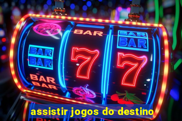 assistir jogos do destino