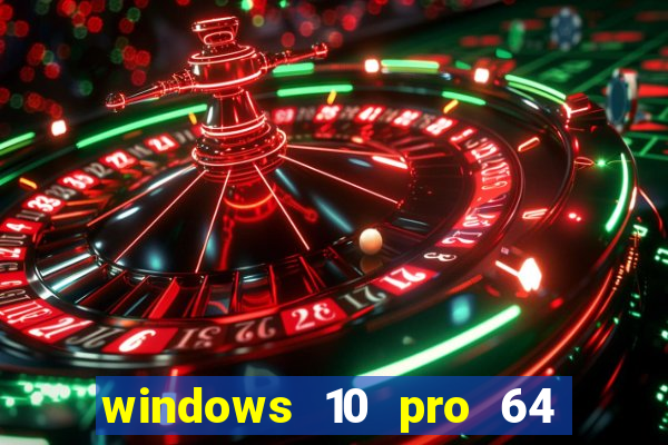 windows 10 pro 64 bits iso