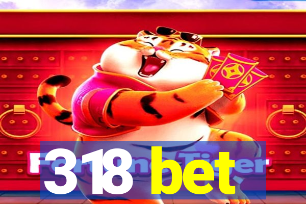 318 bet