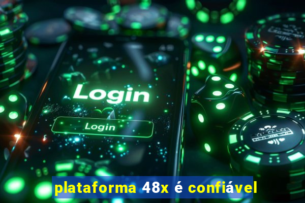 plataforma 48x é confiável