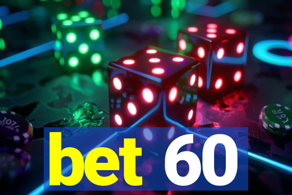 bet 60