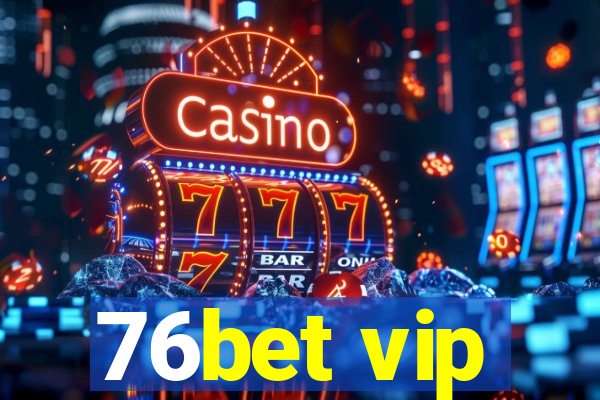 76bet vip