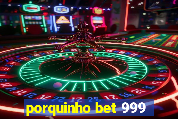 porquinho bet 999