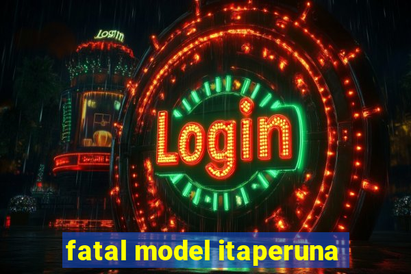 fatal model itaperuna