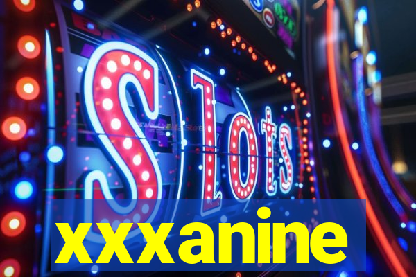 xxxanine