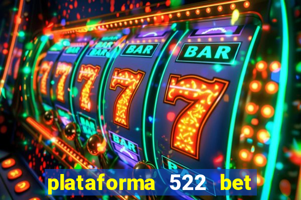 plataforma 522 bet é confiável