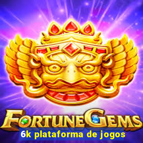 6k plataforma de jogos