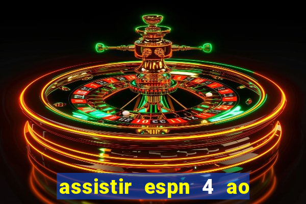 assistir espn 4 ao vivo grátis