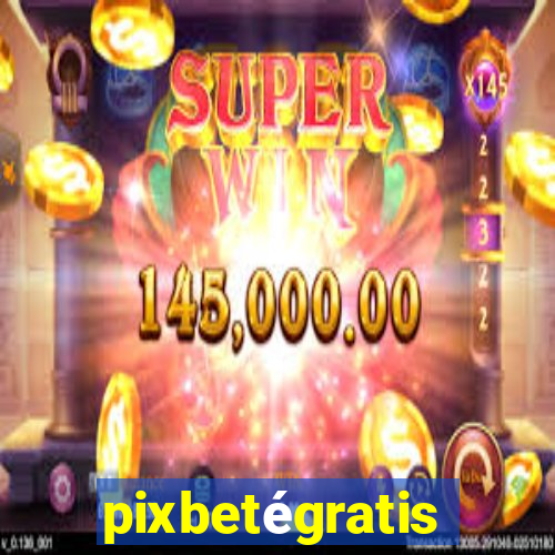 pixbetégratis