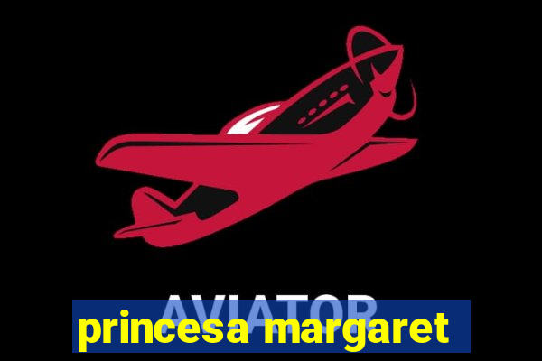 princesa margaret