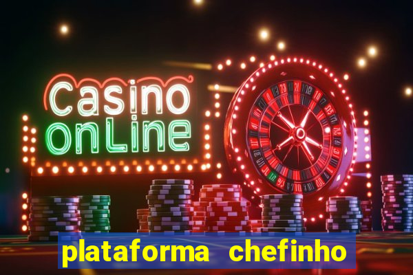 plataforma chefinho 777 bet