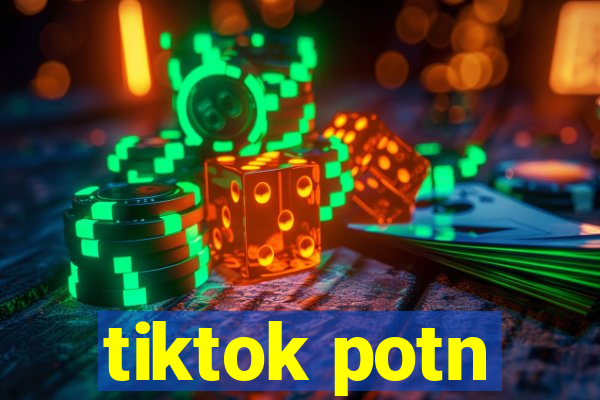 tiktok potn