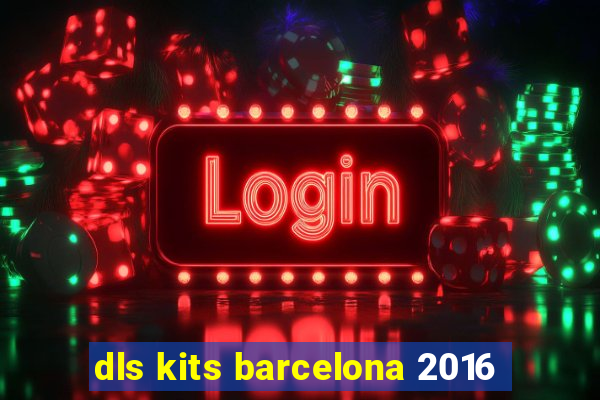 dls kits barcelona 2016