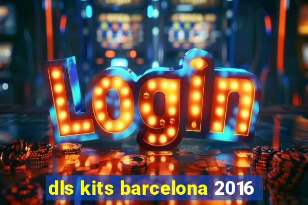 dls kits barcelona 2016