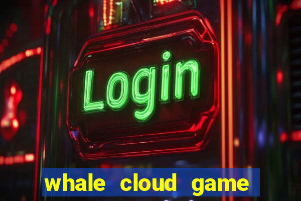 whale cloud game site oficial