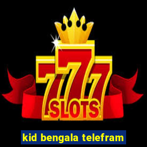 kid bengala telefram