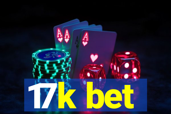 17k bet