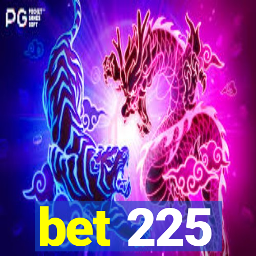 bet 225