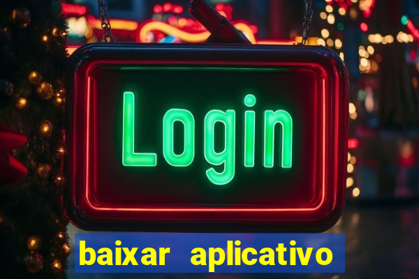 baixar aplicativo do jogo do tigrinho