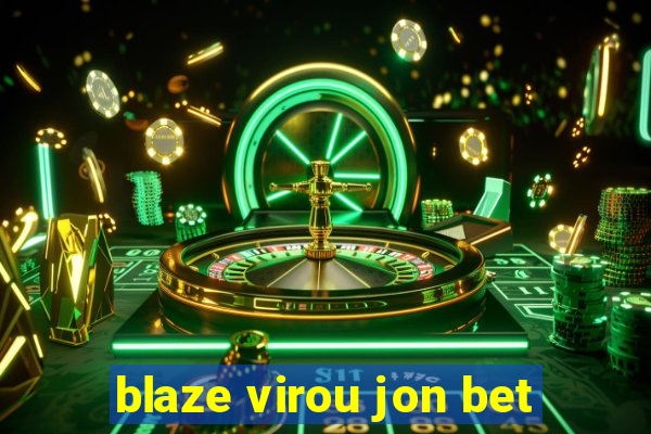 blaze virou jon bet