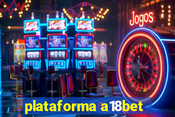 plataforma a18bet