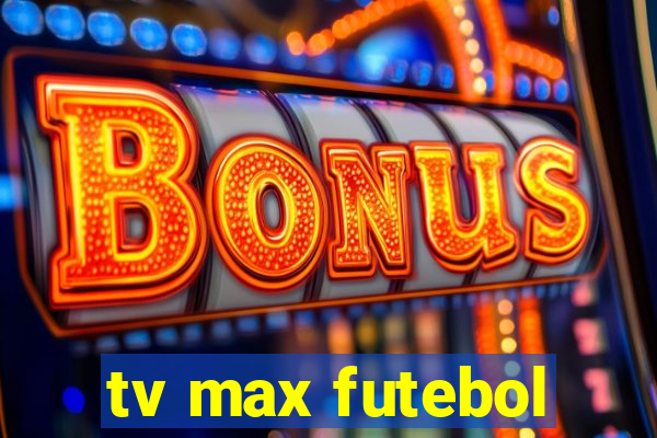 tv max futebol