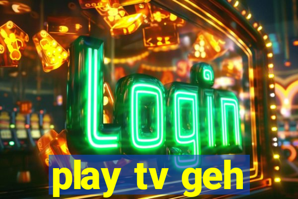 play tv geh