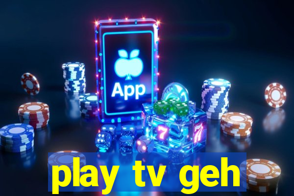 play tv geh