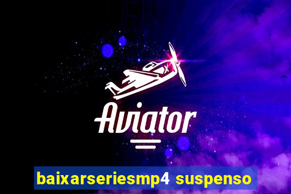 baixarseriesmp4 suspenso