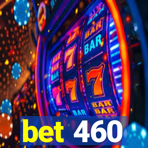 bet 460