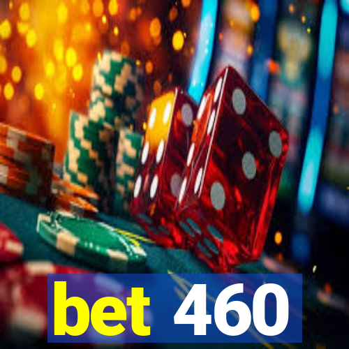 bet 460