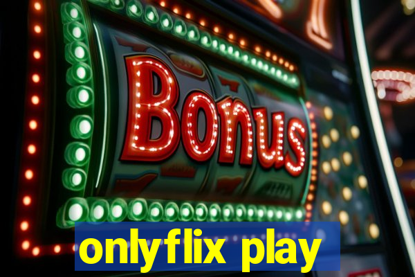 onlyflix play