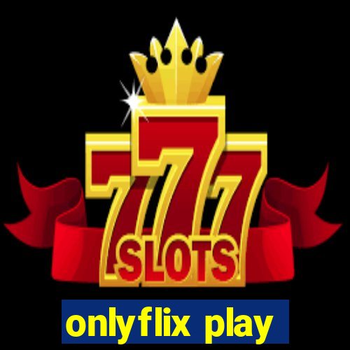 onlyflix play