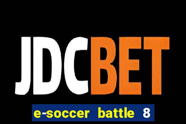 e-soccer battle 8 minutos tabela