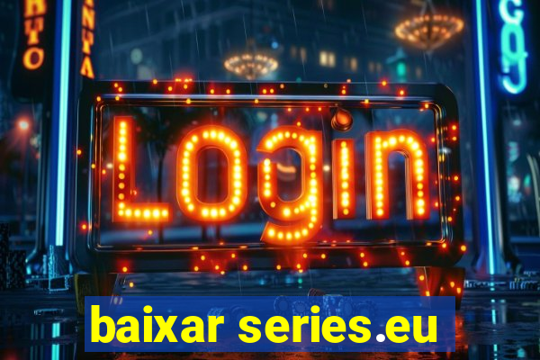 baixar series.eu