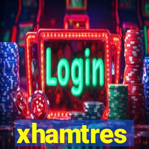 xhamtres