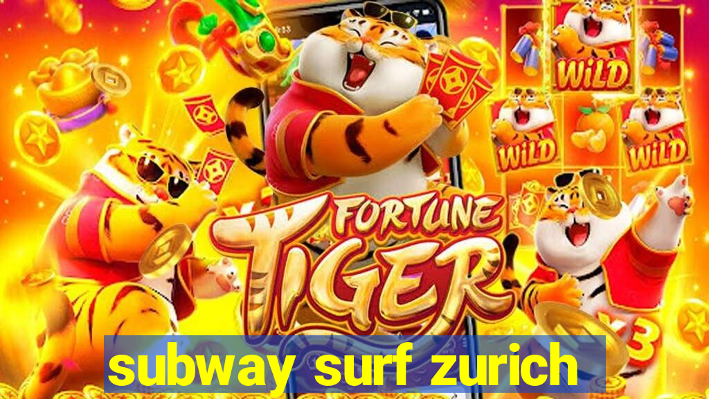 subway surf zurich