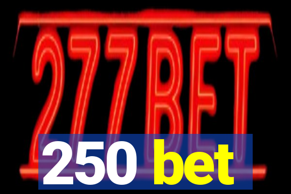 250 bet