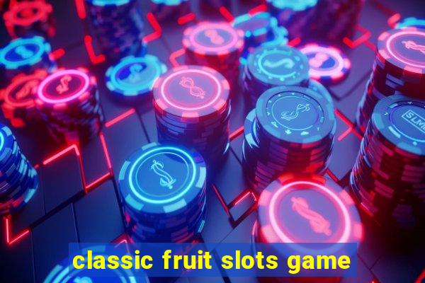 classic fruit slots game