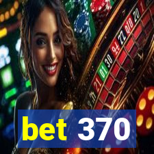 bet 370