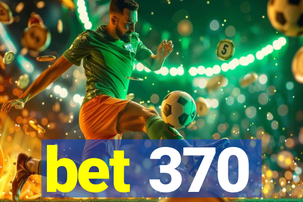 bet 370