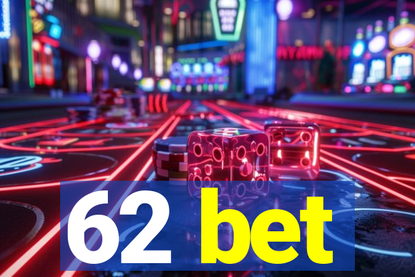 62 bet