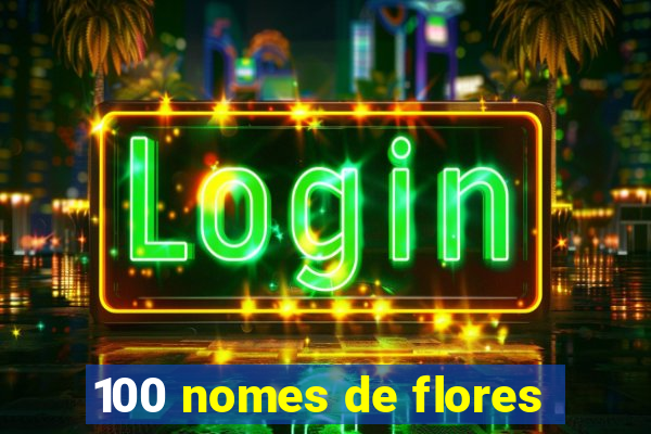 100 nomes de flores