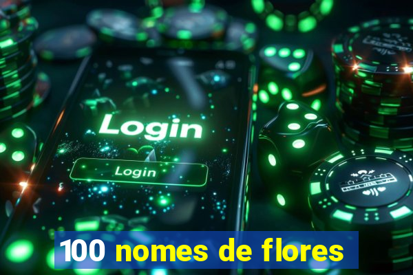 100 nomes de flores