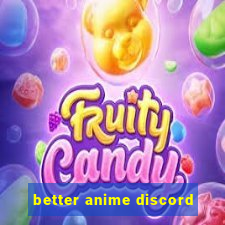 better anime discord